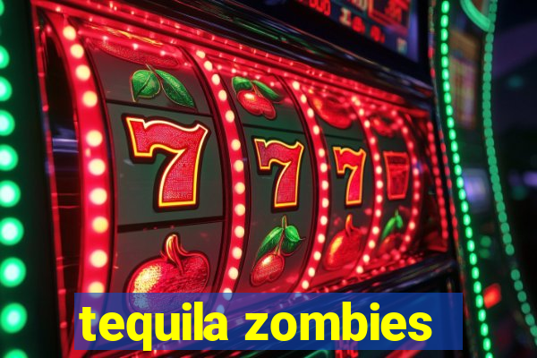 tequila zombies